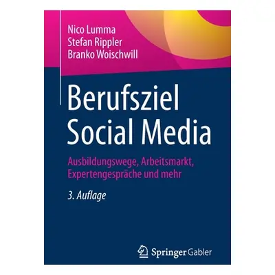 "Berufsziel Social Media: Ausbildungswege, Arbeitsmarkt, Expertengesprche Und Mehr" - "" ("Lumma