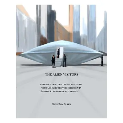 "The Alien Visitors: Research into the technology and propulsion" - "" ("Olsen Rene Erik")(Paper