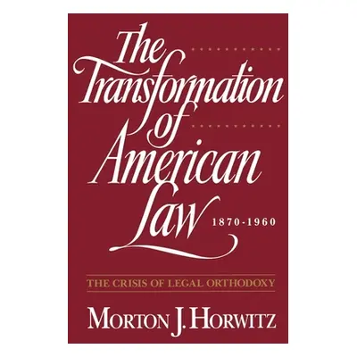 "The Transformation of American Law, 1870-1960: The Crisis of Legal Orthodoxy" - "" ("Horwitz Mo