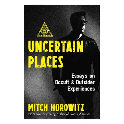 "Uncertain Places: Essays on Occult and Outsider Experiences" - "" ("Horowitz Mitch")(Paperback)