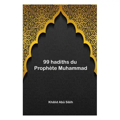 "99 hadiths du Prophte Muhammad" - "" ("Slih Khlid Ab")(Paperback)