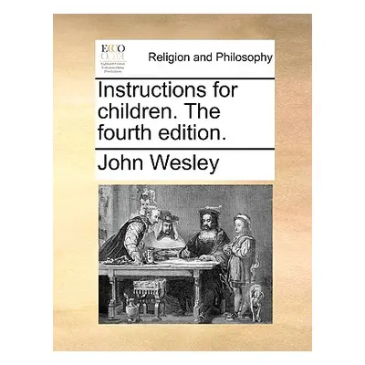 "Instructions for Children. the Fourth Edition." - "" ("Wesley John")(Paperback)