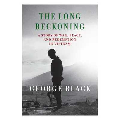 "The Long Reckoning: A Story of War, Peace, and Redemption in Vietnam" - "" ("Black George")(Pev