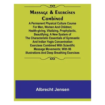 "Massage & Exercises Combined; A permanent physical culture course for men, women and children; 