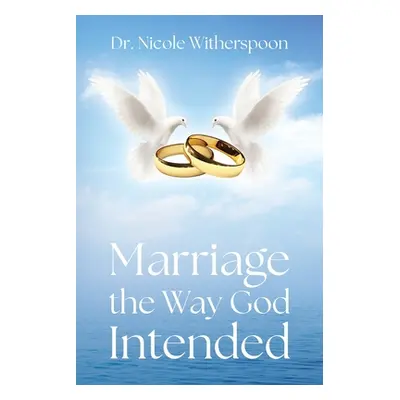 "Marriage the Way God Intended" - "" ("Witherspoon Nicole")(Paperback)