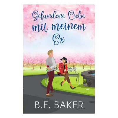 "Gefundene Liebe - mit meinem Ex" - "" ("Baker B. E.")(Paperback)