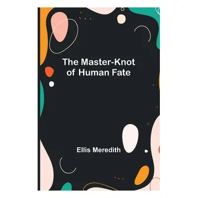 "The Master-Knot of Human Fate" - "" ("Meredith Ellis")(Paperback)