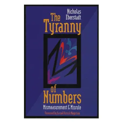 "The Tyranny of Numbers: Mismeasurement and Misrule" - "" ("Eberstadt Nicholas")(Paperback)