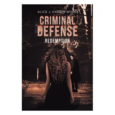 "Criminal Defense: Redemption" - "" ("J. Harris-Wood Alice")(Paperback)