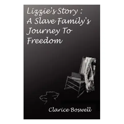 "Lizzie's Story: a Slave Family's Journey to Freedom" - "" ("Boswell Clarice C.")(Paperback)