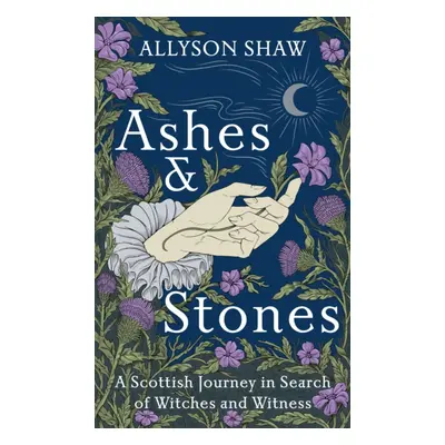 "Ashes and Stones" - "A Scottish Journey in Search of Witches and Witness" ("Shaw Allyson")(Pevn