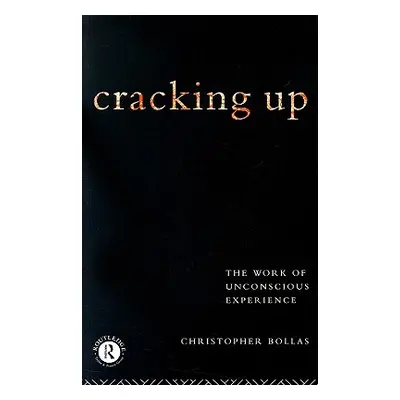 "Cracking Up: The Work of Unconscious Experience" - "" ("Bollas Christopher")(Paperback)