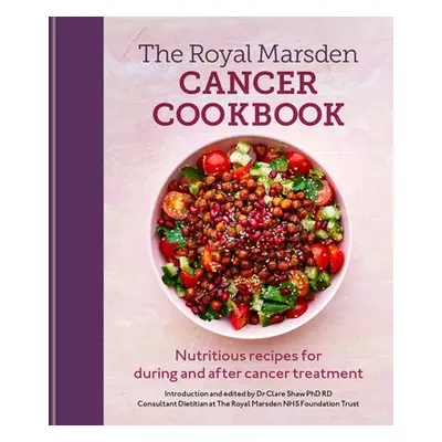 "Royal Marsden Cancer Cookbook: Nutritious Recipes for During and After Cancer Treatment" - "" (