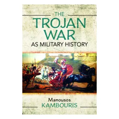 "The Trojan War as Military History" - "" ("Kambouris Manousos E.")(Pevná vazba)