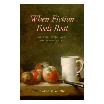 "When Fiction Feels Real: Representation and the Reading Mind" - "" ("Auyoung Elaine")(Paperback