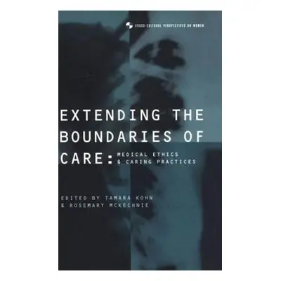 "Extending the Boundaries of Care: Medical Ethics and Caring Practices" - "" ("Kohn Tamara")(Pap