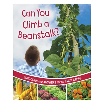 "Can You Climb a Beanstalk?" - "Questions and Answers About Farm Crops" ("Rawson Katherine")(Pev