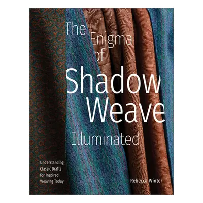 "The Enigma of Shadow Weave Illuminated: Understanding Classic Drafts for Inspired Weaving Today