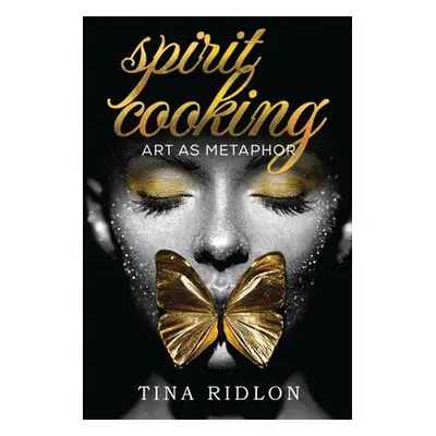 "Spirit Cooking: Art as Metaphor" - "" ("Ridlon Tina")(Paperback)