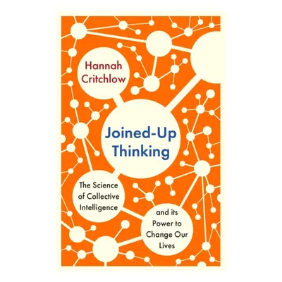 "Joined-Up Thinking" - "The Science of Collective Intelligence and its Power to Change Our Lives