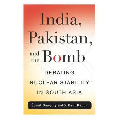 "India, Pakistan, and the Bomb: Debating Nuclear Stability in South Asia" - "" ("Kapur S. Paul")