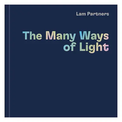 "Lam Partners: The Many Ways of Light" - "" ("Gross Rebecca")(Pevná vazba)