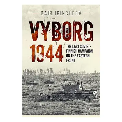 "Vyborg 1944: The Last Soviet-Finnish Campaign on the Eastern Front" - "" ("Irincheev Bair")(Pap