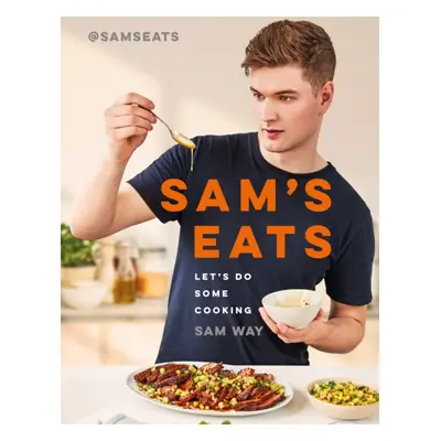 "Sam's Eats - Let's Do Some Cooking" - "Over 100 deliciously simple recipes from social media se