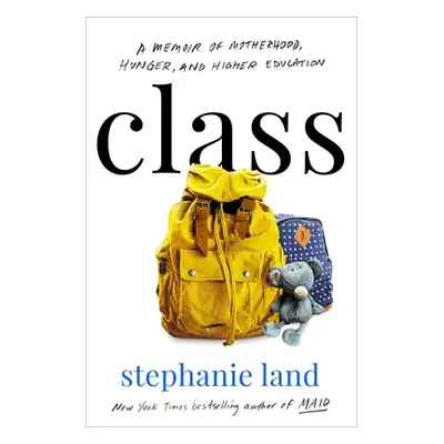 "Class: A Memoir of Motherhood, Hunger, and Higher Education" - "" ("Land Stephanie")(Pevná vazb