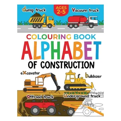 "Construction Colouring Book for Children: Alphabet of Construction for Kids: Diggers, Dumpers, 