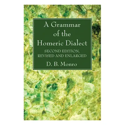 "A Grammar of the Homeric Dialect, Second Edition, Revised and Enlarged" - "" ("Monro D. B.")(Pa