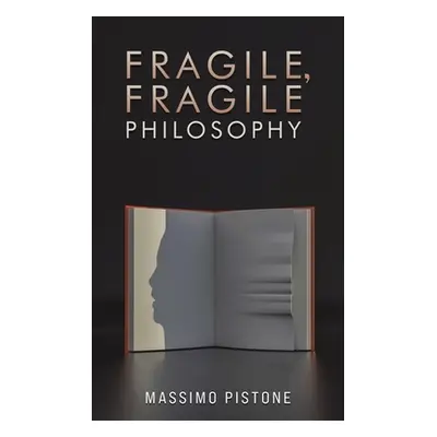 "Fragile, Fragile Philosophy" - "" ("Pistone Massimo")(Paperback)