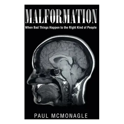 "Malformation: When Bad Things Happen to the Right Kind of People" - "" ("McMonagle Paul")(Paper