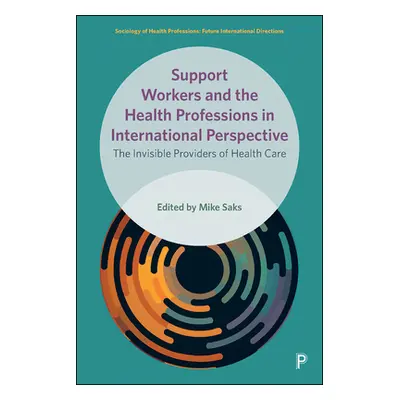 "Support Workers and the Health Professions in International Perspective: The Invisible Provider