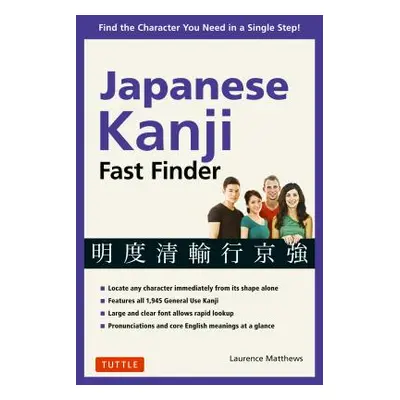 "Japanese Kanji Fast Finder: Find the Character You Need in a Single Step!" - "" ("Matthews Laur