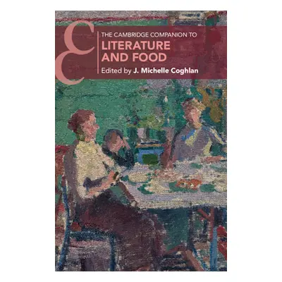 "The Cambridge Companion to Literature and Food" - "" ("Coghlan J. Michelle")(Paperback)