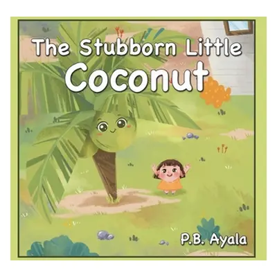 "The Stubborn Little Coconut" - "" ("Ayala P. B.")(Pevná vazba)