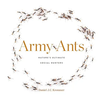 "Army Ants: Nature's Ultimate Social Hunters" - "" ("Kronauer Daniel J. C.")(Pevná vazba)