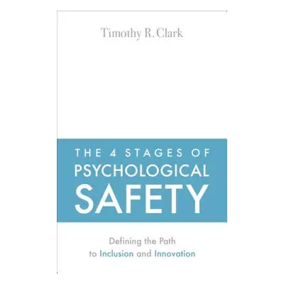 "The 4 Stages of Psychological Safety: Defining the Path to Inclusion and Innovation" - "" ("Cla