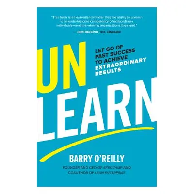 "Unlearn: Let Go of Past Success to Achieve Extraordinary Results" - "" ("O'Reilly Barry")(Pevná