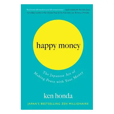 "Happy Money: The Japanese Art of Making Peace with Your Money" - "" ("Honda Ken")(Pevná vazba)