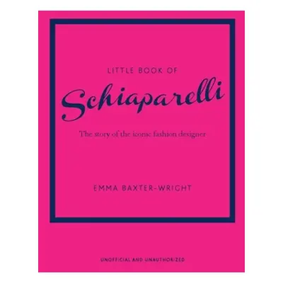 "Little Book of Schiaparelli: The Story of the Iconic Fashion House" - "" ("Baxter-Wright Emma")