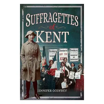 "Suffragettes of Kent" - "" ("Godfrey Jennifer")(Paperback)