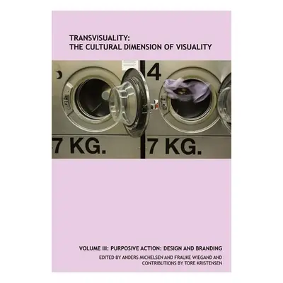 "Transvisuality: The Cultural Dimension of Visuality (Volume 3): Purposive Action: Design and Br