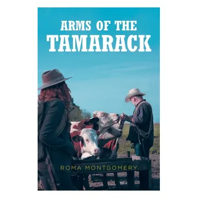 "Arms of the Tamarack" - "" ("Montgomery Roma")(Paperback)