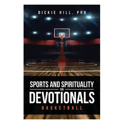 "Basketball (Sports and Spirituality for Devotionals)" - "" ("Hill Dickie")(Paperback)