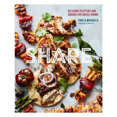 "Share: Delicious Sharing Boards for Social Dining" - "" ("Michaels Theo A.")(Pevná vazba)