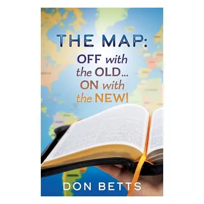 "The Map: Off with the Old...on with the New!" - "" ("Betts Don")(Paperback)