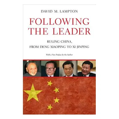 "Following the Leader: Ruling China, from Deng Xiaoping to XI Jinping" - "" ("Lampton David M.")