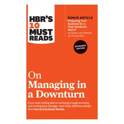 "Hbr's 10 Must Reads on Managing in a Downturn, Expanded Edition